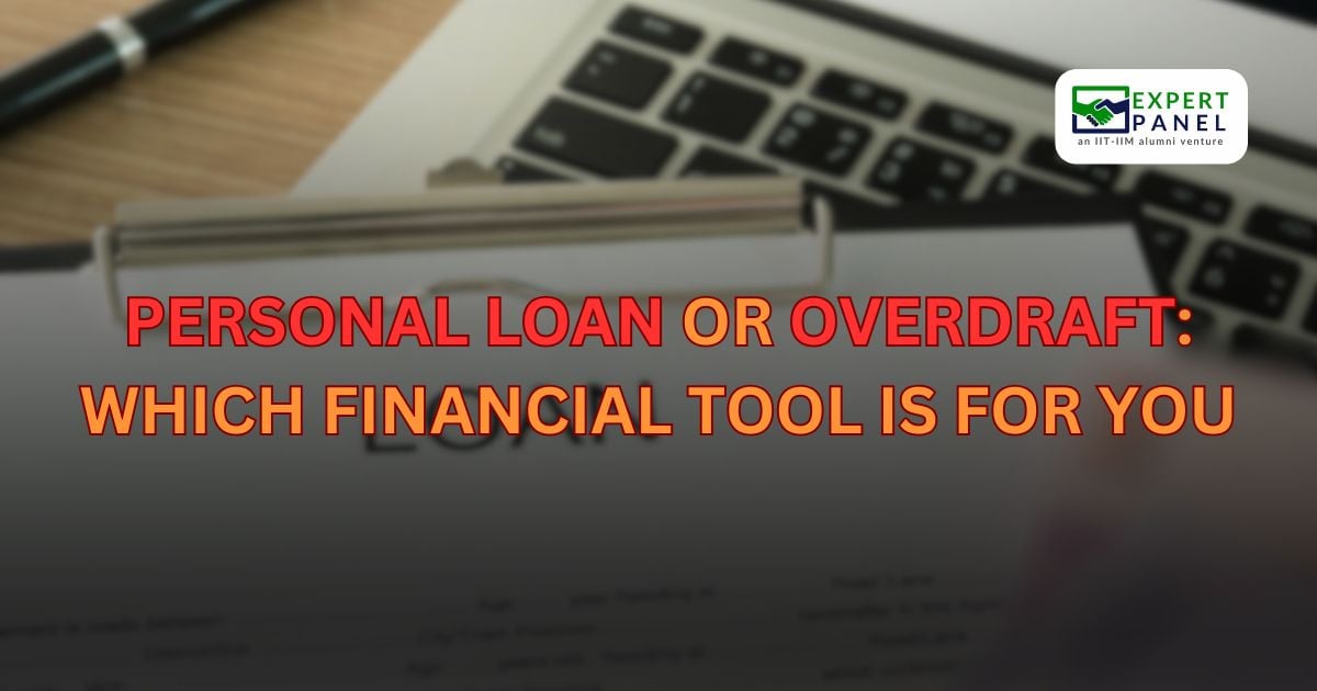 PERSONAL LOAN OR OVERDRAFT: WHICH FINANCIAL TOOL IS RIGHT FOR YOU?